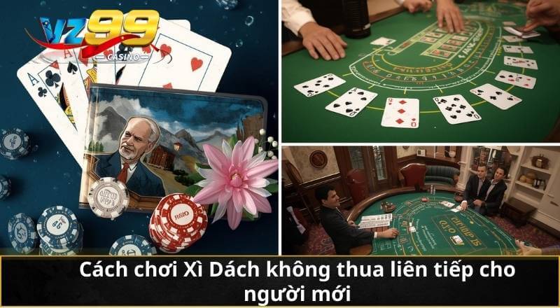 Cách chơi Xì Dách không thua liên tiếp cho người mới