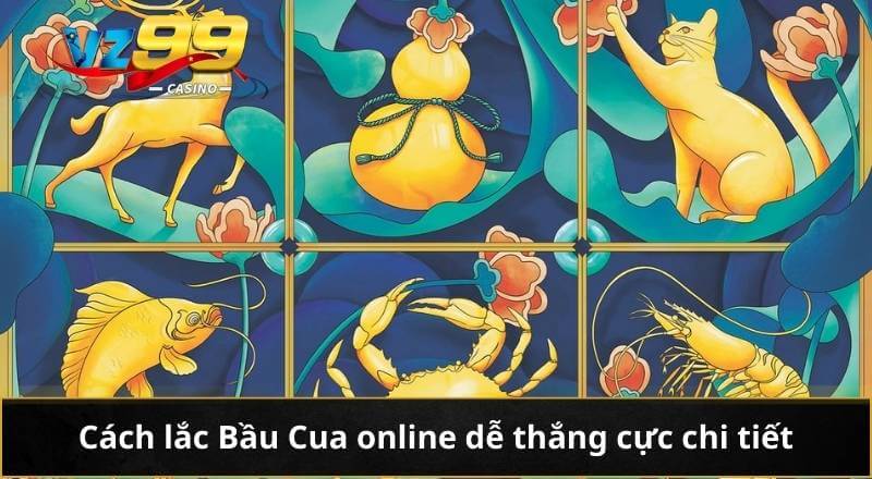 Cách Lắc Bầu Cua Online Dễ Thắng – Bí Kíp Đỉnh Cao Từ VZ99 5 Cách lắc Bầu Cua online dễ thắng cực chi tiết