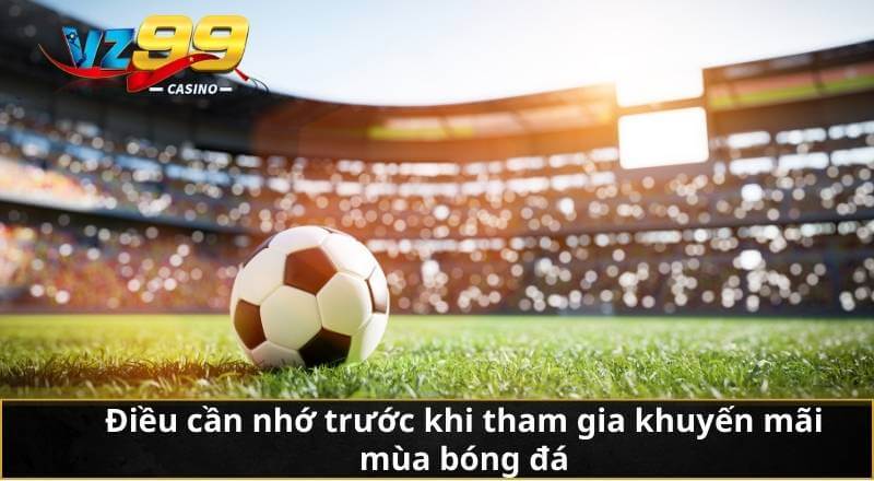 Điều cần nhớ trước khi tham gia khuyến mãi mùa bóng đá