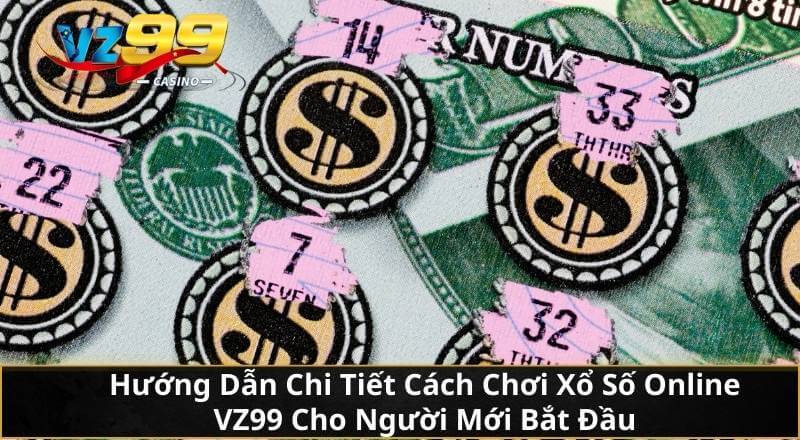 Xổ Số Trên Mạng VZ99: Cơ Hội Đổi Đời Trong Tầm Tay Mọi Người 5 Hướng Dẫn Chi Tiết Cách Chơi Xổ Số Online VZ99 Cho Người Mới Bắt Đầu
