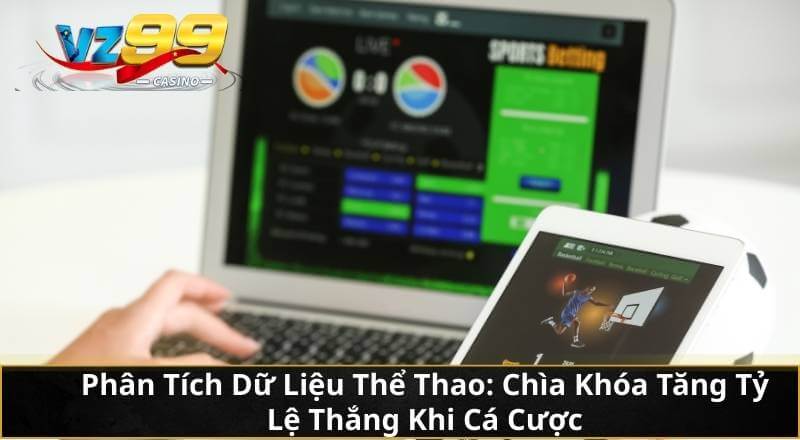 Cùng VZ99 Giải Mã Cá Cược Thể Thao Để Gia Tăng Lợi Nhuận 5 Phân Tích Dữ Liệu Thể Thao: Chìa Khóa Tăng Tỷ Lệ Thắng Khi Cá Cược