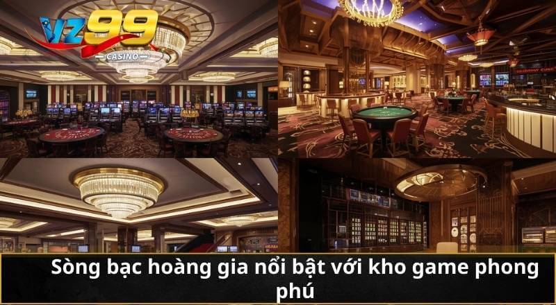 Sòng bạc hoàng gia nổi bật với kho game phong phú