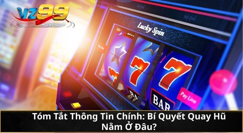 Bí Quyết Quay Hũ "Bất Bại" Nổ Jackpot Thắng Lớn Tại VZ99 2 Tóm Tắt Thông Tin Chính: Bí Quyết Quay Hũ Nằm Ở Đâu?